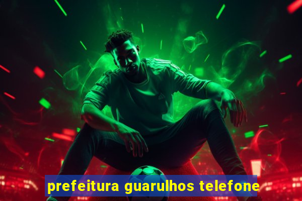 prefeitura guarulhos telefone